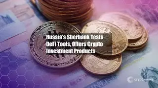 Russia&rsquo;s Sberbank Tests DeFi Tools, Offers Crypto Investment