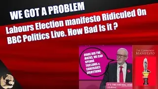 Labour's Election manifesto Ridiculed On BBC Politics Live, How Bad Is It?