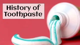 History of Toothpaste | टूथपेस्ट का इतिहास | History of Everything