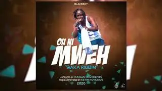 Blackboy - Ou Ni Mweh _waka Riddim_2020