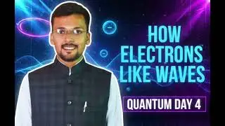 Electrons Are Waves?! | Quantum Physics Day 4