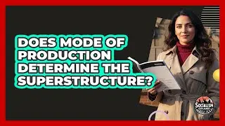 Does Mode Of Production Determine The Superstructure?