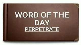 Perpetrate || Meaning || Synonym || Antonym
