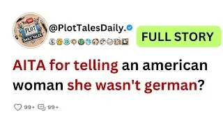 AITA for telling an american woman she wasn't german? | Reddit Story