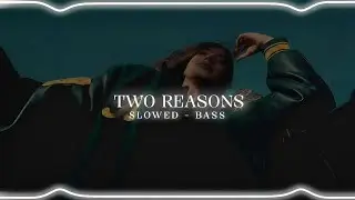 Two Reasons - Amber | Slowed Reverb | Lofi | Bass Boosted | Bass Bhaiya |
