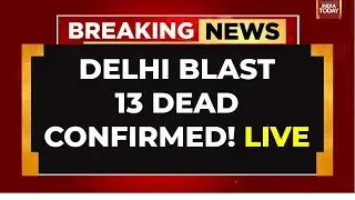 Delhi Blast News LIVE: 13 Dead Confirmed In Delhi Blast | Delhi Blast Video LIVE | Delhi Car Blast