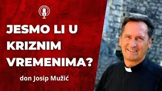 Jesmo li u kriznim vremenima? Don Josip Mužić