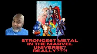 Strongest Metal in the MARVEL universe? Really???