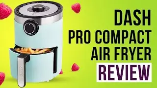 Dash Pro Compact Air Fryer Review