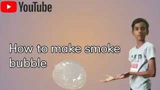 How to make Smoke bubble