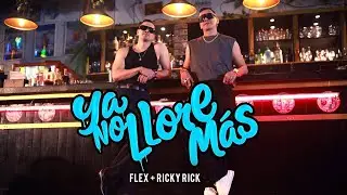 Flex + Ricky Rick - Ya No Llores Mas (Video Oficial)
