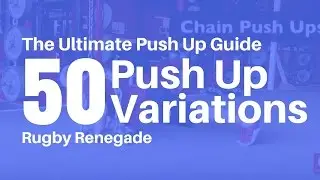 Rugby Renegade | The Ultimate Push Up Guide - 50 Kick Ass Push Up Variations