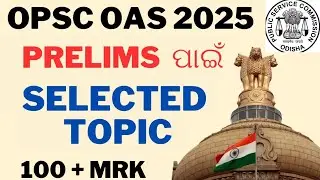 OPSC  OAS.. PRELIMS 2025, SELECTED TOPIC...