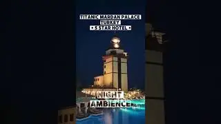 Night Ambience | Titanic Mardan Palace Hotel | 5 Star Luxury Hotel | Antalya | Turkey