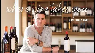 Where Wine Takes You: Hope Family Wines