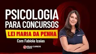 Psicologia para concursos - Lei Maria da Penha!  Com Fabíola Izaias