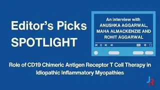 Editor's Picks Spotlight: Role of CD19 Chimeric Antigen Receptor T Cell Therapy in IIMs