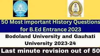 50 Most important History Questions/B.Ed Entrance Gauhati & Dibrugarh University 2023-24/ /
