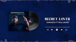 Shimasta Ft. Paul Smart - Secret Lover (Official Audio)