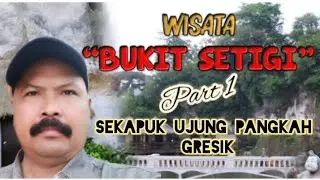 Wisata Alam Bukit Setigi  Sekapuk Ujung Pangkah Gresik ( Part 1 )..#wisata #jalanjalan #gresik