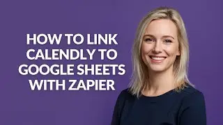 How to Link Calendly to Google Sheets with Zapier - Julia'sTutorials
