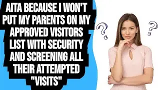 AITA for not letting my parents on my visitor list, and screening their &ldquo;visits&rdquo;?