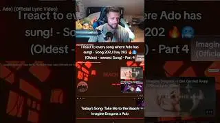 I react to every song where Ado has sung! - Song 202 🔥🥶 - Part 4 Song: Take Me to the Beach x Ado