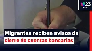 Migrantes denuncian amenazas de cerrar sus cuentas bancarias si no actualizan cierta informaci&oacute;n