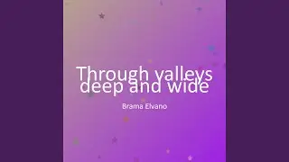 Through valleys deep and wide
