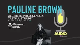Pauline Brown | Aesthetic Intelligence a Tasteful Strategy. (AUDIO ONLY PODCAST EPISODE)