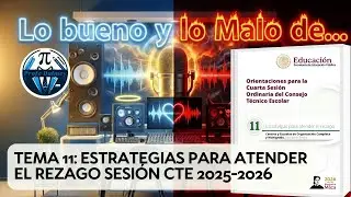 LO BUENO Y LO MALO DE TEMA 11: ESTRATEGIAS PARA ATENDER EL REZAGO SESIÓN CTE 2025-2026 | PROFEDALMEY