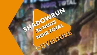 Ouverture Critique: Shadowrun Noir Total et 30 Nuits