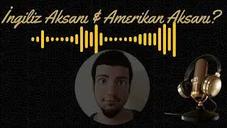 Hangi aksanı öğrenelim? İngiliz mi Amerikan mi?