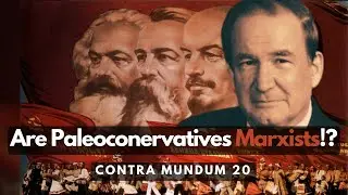 Are Paleoconservatives Marxists!? (Contra Mundum, Episode 20)