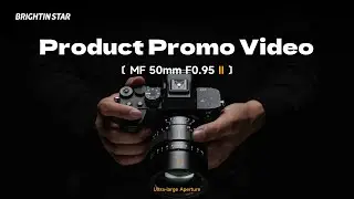 📸 Brightin Star MF 50mm F0.95 II Promo Video Release