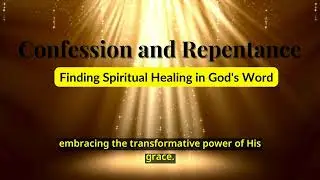 Confession and Repentance: Finding Spiritual Healing in God's Word