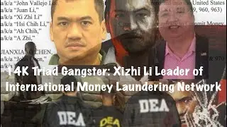 14K Triad Gangster: Xizhi Li BOSS of CARTELS Money Laundering Ops. Rise and Fall of a Chinese BOSS