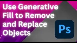 How to use Generative Fill in Photoshop to Remove and Replace Objects | Step by Step