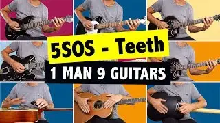 5 Seconds Of Summer - Teeth // 1 MAN 9 GUITARS (Instrumental Cover)