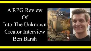 Into The Unknown Creator Interview with Ben Barsh (RPG Review)