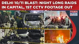 Delhi Blast: 4 Detained Amid Long Night Police Raids On Hotel Across Capital | 1st CCTV Footage Out
