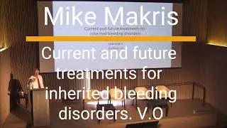 Mike Makris  Current and future treatments for inherited bleeding disorders (V.O in English)