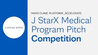 Mayo Clinic Platform J StarX Medical Program Pitch Competition: Lifescapes