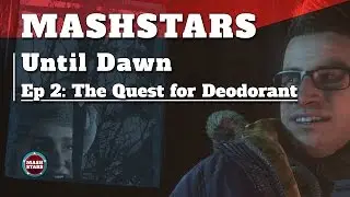 MashStars Presents - Until Dawn 2: The Quest for Deodorant