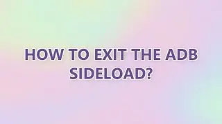How to exit the adb sideload? (2 SOLUTIONS!!)