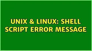 Unix & Linux: Shell script error message (4 Solutions!!)