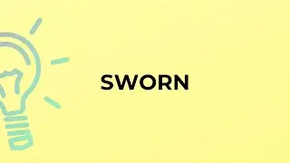 What is the meaning of the word SWORN?