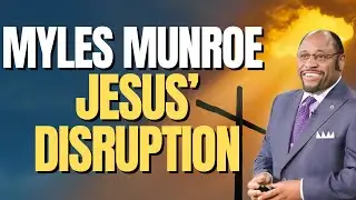 JESUS & DIVINE DISRUPTION: Myles Munroe on Transition, Silence, and Promotion in 2026