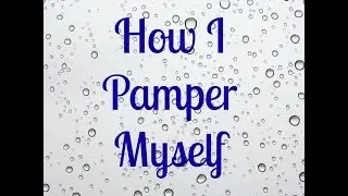 How I Pamper Myself | Collab with #YTMM