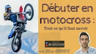 TOUT ce qu'il faut pour DEBUTER en MOTOCROSS - Tuto Mx Reflexion
